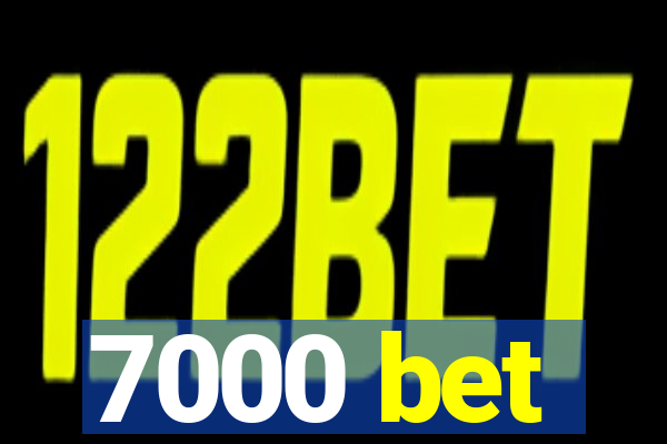 7000 bet